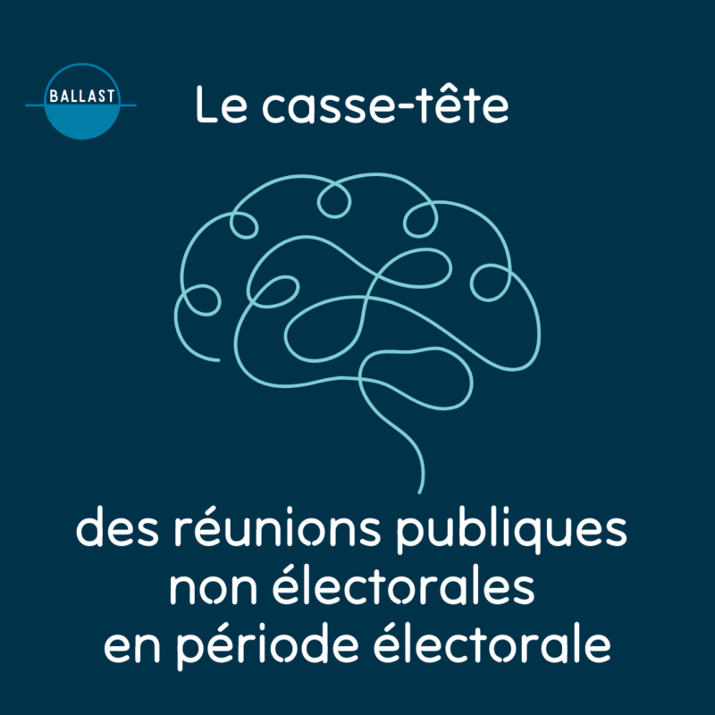 cas des réunions publiques (démocratie participative, information, quartier) en période préélectorale ou électorale de réserve - DR BALLAST 2025