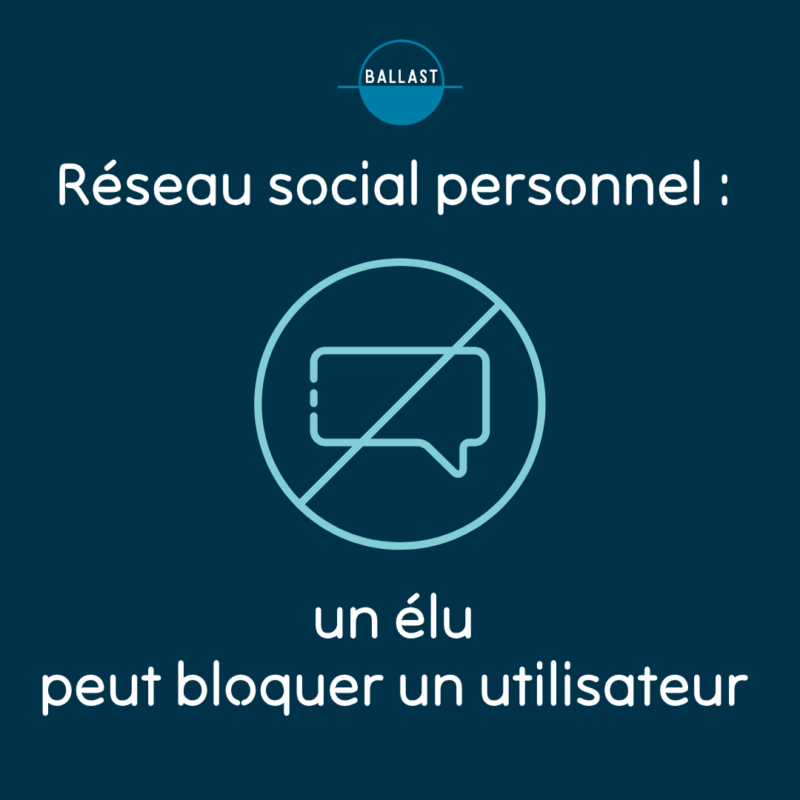 Un élu peut bloquer un utilisateur si son réseau social est personnel. Une collectivité ne peut pas le faire. Un avis important du conseil d'Etat en mars 2025. DR BALLAST 2025
