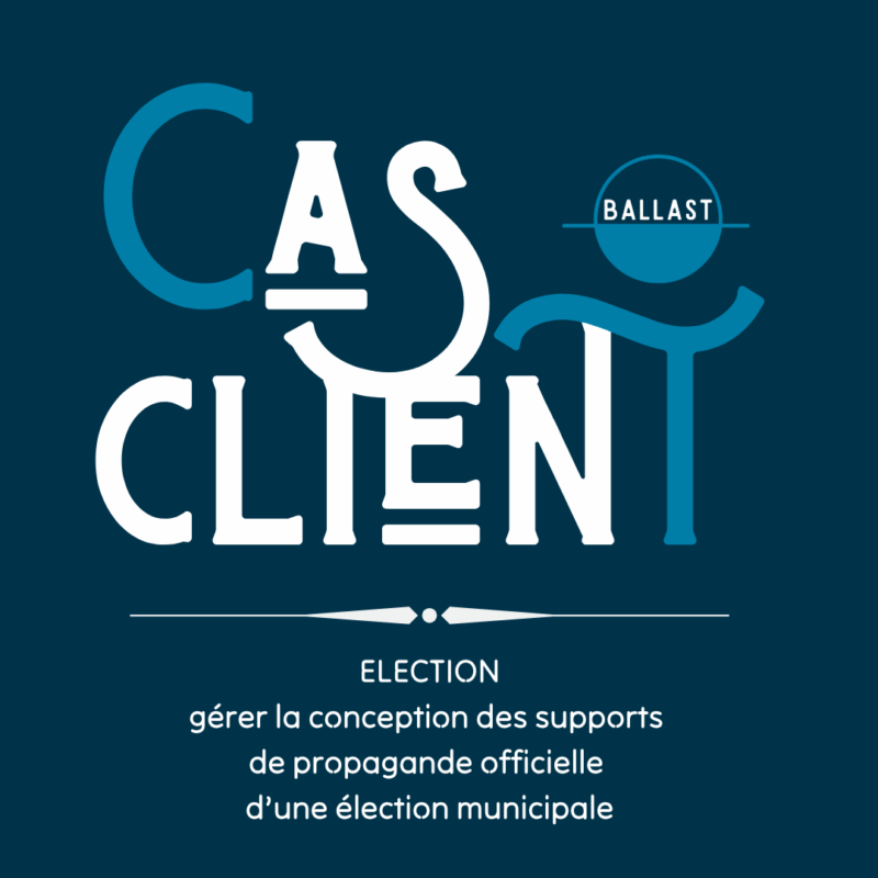cas client BALLAST gérer la conception des affiche, bulletin de vote, profession de foi d'une élection municipale