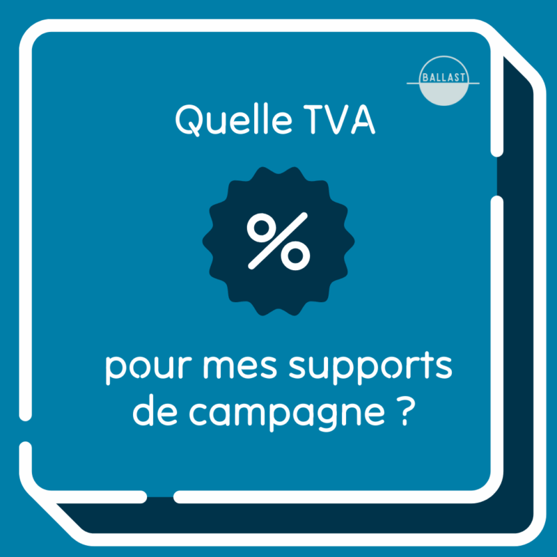 Conception & impression des supports de campagne : quelle TVA ? DR Ballast 2025
